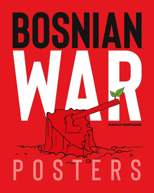Bosnian War Posters by Daoud Sarhandi, Carol A. Wells - 9781623718275
