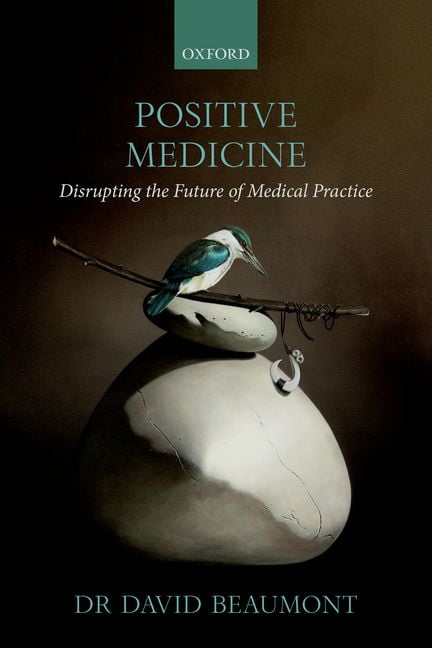 Positive Medicine: Disrupting the Future of Medical Practice.by Beaumont New**