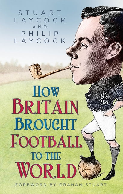 How Britain Brought Football to the World by Philip Laycock (Hardback Book) - Image 8
