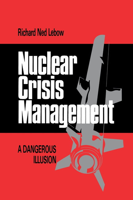 Nuclear Crisis Management – A Dangerous Illusion Lebow Paperback 9780801495311