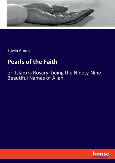 Pearls of the Faith: or, Islam's Rosary; being the  by Edwin Arnold PAPERBACK