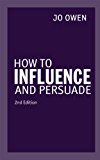 How to Influence and Persuade