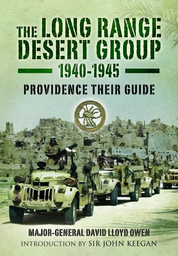 The Long Range Desert Group 1940-1945: Providence Their Guide, David Lloyd Owen,