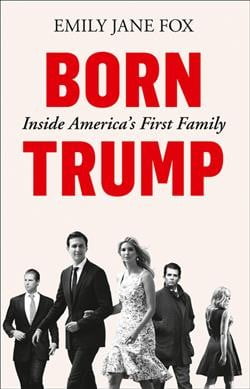 Born Trump: Inside America's First Family by Emily Jane Fox 9780008292492 NEW - Image 2