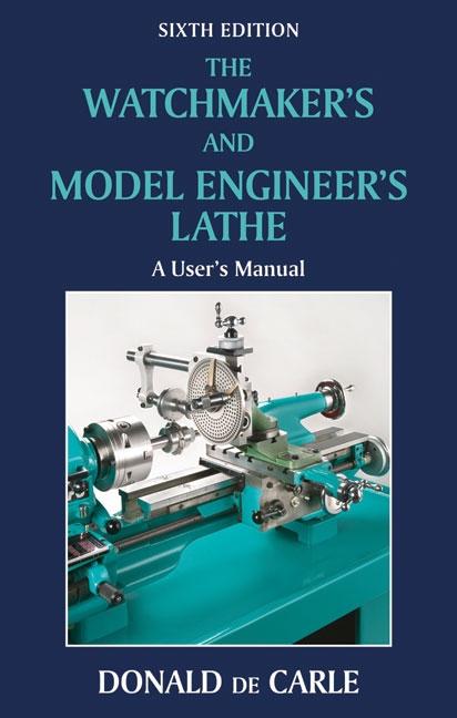 Watchmaker`s and Model Engineer`s Lathe – A User`s Manual De Carle Hardback