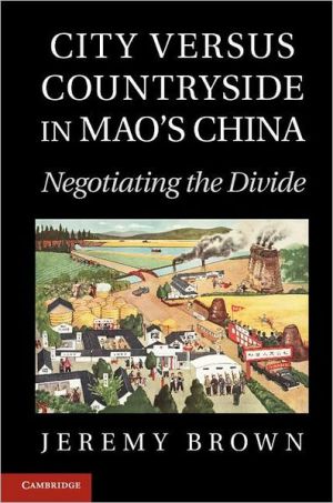City Versus Countryside in Mao's China Negotiating the Divide Brown Hardback
