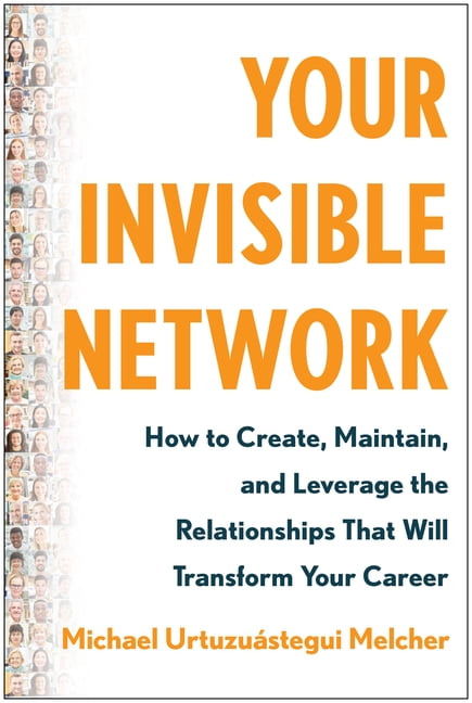 Your Invisible Network: How to Create, Maintain. Melcher>|