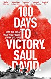 100 Days to Victory: How the Great War Was Fought and Won 1914-1918