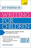 Get Started in Writing for Children: Teach Yourself
