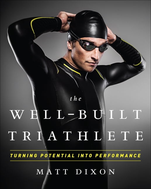 The The Well-Built Triathlete by Matt Dixon -