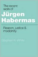 The Recent Work of Jrgen Habermas by Stephen K. White - 9780521343602