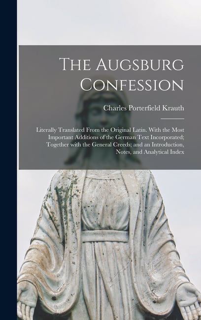 The Augsburg Confession: Literally Translated F. Krauth**