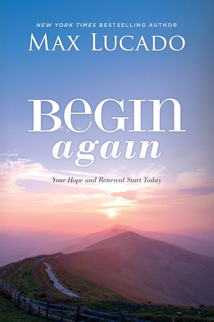 Begin Again: Your Hope and Renewal Start Today-Max Lucado