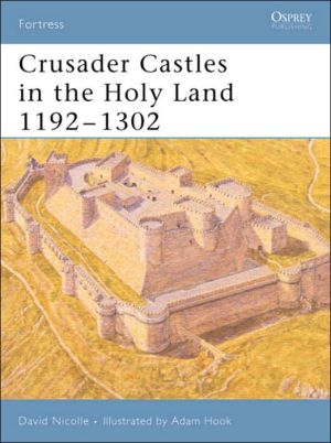 Crusader Castles in the Holy Land 1192–1302