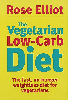 The Vegetarian Low-Carb Diet: The fast, no-hunger weightloss... - Elliot, Rose
