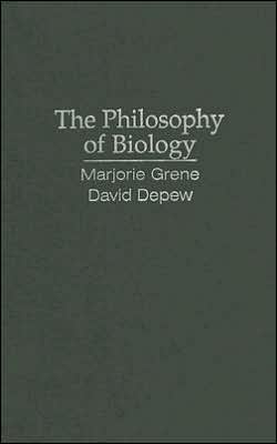 The Philosophy of Biology by Marjorie Grene, David Depew - 9780521643719