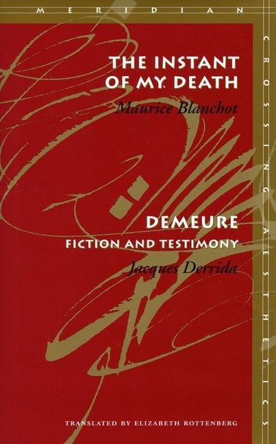 The Instant of My Death /Demeure – Fiction and Testimony Blanchot Derrida