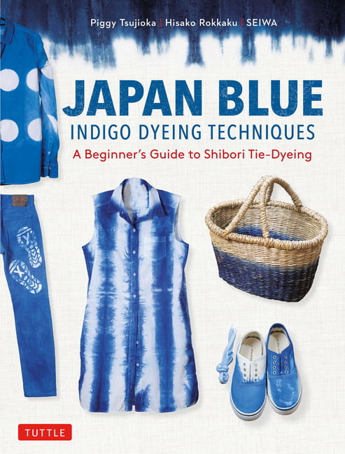 Japan Blue Indigo Dyeing Techniques : A Beginner's Guide to Shibori ...