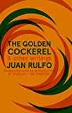 The Golden Cockerel & Other Writings by Juan Rulfo, Douglas J... - 9781941920589
