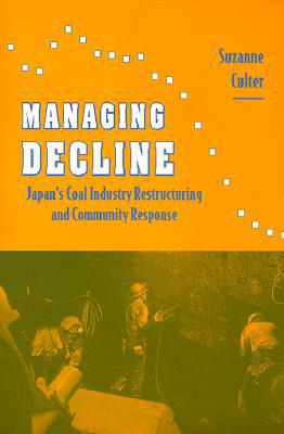 Managing Decline – Japan`s Coal Industry Restructuring and Community Response