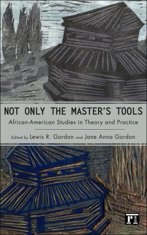 Not Only the Master's Tools by Lewis R. Gordon, Jane Anna Gordon - 9781594511479