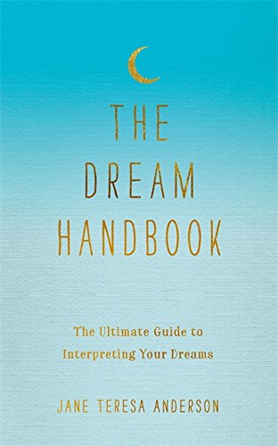 The Dream Handbook: The Ultimate Guide to Interpreting Your Dreams By Jane Tere