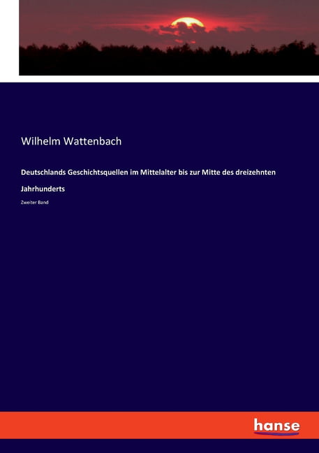 Wattenbach - Deutschlands Geschichtsquellen im Mittelalter bis zur Mit - X555z