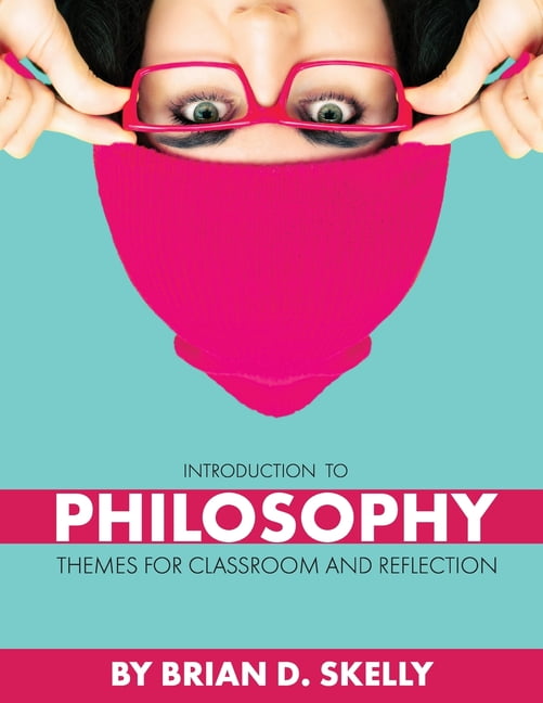 Introduction to Philosophy – Themes for Classroom and Reflection Skelly