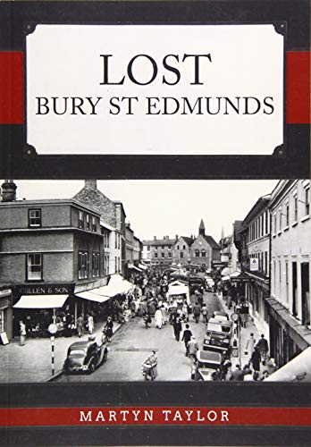 Lost Bury St Edmunds by Martyn Taylor - 9781445686158