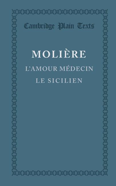 L'Amour Medecin Le Sicilien Cambridge Plain Texts Molière Molière 9781107677531