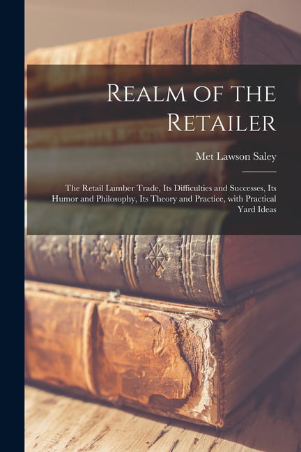 Saley - Realm of the Retailer microform  the Retail Lumber Trade It - X555z