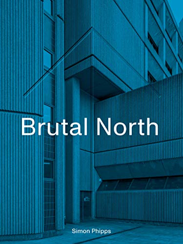 Brutal North: Post-War Modernist Architecture in the North of En - Image 4