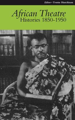 African Theatre 9: Histories 1850–1950 Banham Gibbs Osofisan Hutchison Matzke