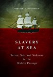 Slavery at Sea: Terror, Sex, and Sickness in the Middle Passage by Sowande M...