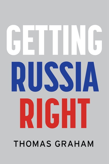 Getting Russia Right by Thomas Graham - 9781509556892
