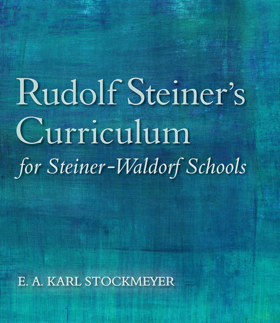 Rudolf Steiner's Curriculum for Steiner-Waldorf Schools: An Attempt to...