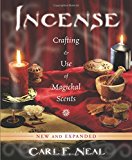 Incense: Crafting and Use of Magickal Scents: C, Neal^*