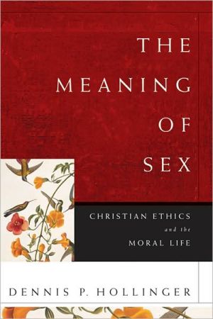 The Meaning of Sex – Christian Ethics and the Moral Life Hollinger Paperback
