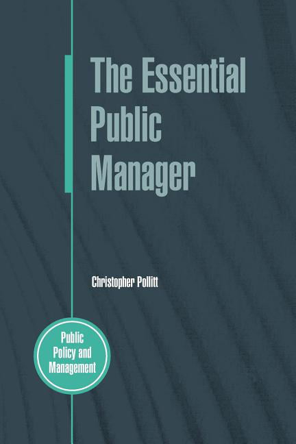 The Essential Public Manager (Public Policy & Management) By Christopher Pollit