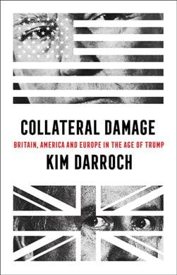 Collateral Damage: Britain, America and Europe in the Age of Trump - Image 4