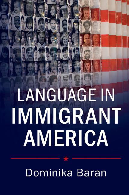 Language in Immigrant America by Dominika Baran - 9781107689817