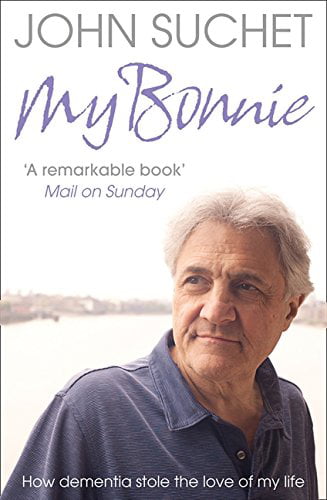 MY BONNIE: How dementia stole the love of my life - Suchet, John