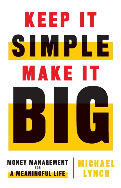 Keep It Simple, Make It Big: Money Management for a Meaningful Life by Michael