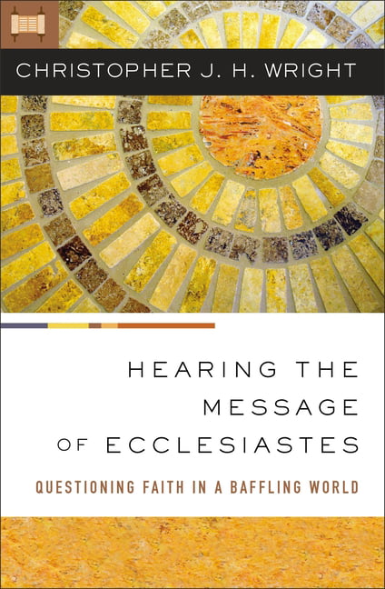 Hearing the Message of Ecclesiastes by Christopher J. H. Wright - 9780310145912
