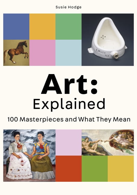 Art: Explained: 100 Masterpieces and What They Mean. Hodge 9780857828972 New** - Image 2