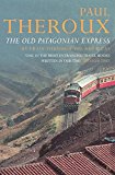 The Old Patagonian Express by Paul Theroux, Paul Theroux - 9780140249798