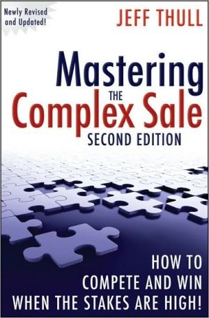 Mastering the Complex Sale: How to Compete and Win When the Stakes are High! by - Image 3