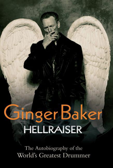 Ginger Baker - Hellraiser: The Autobiography of The World's Greatest Drummer