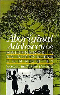 Aboriginal Adolescence: Maidenhood in an Austra. Burbank<|