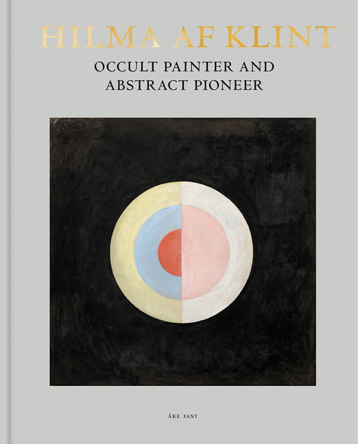Hilma af Klint Occult Painter and Abstract Pioneer by ke Fant -